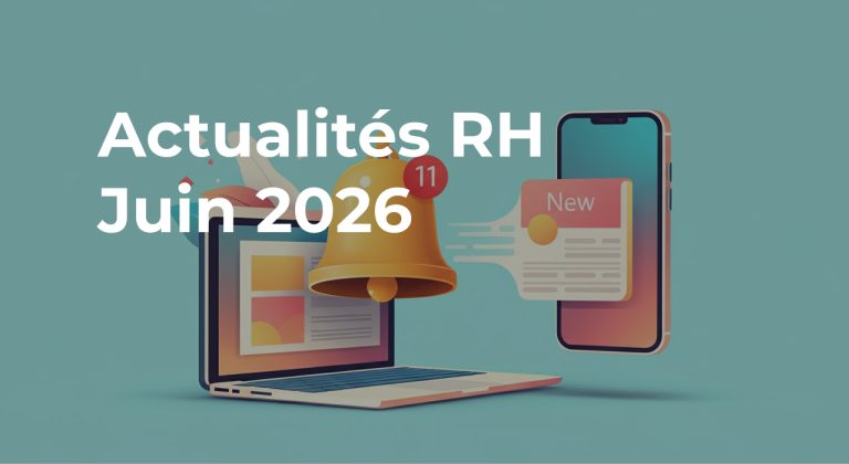 Actus RH Juin 2026 : Management, Recrutement & Lois